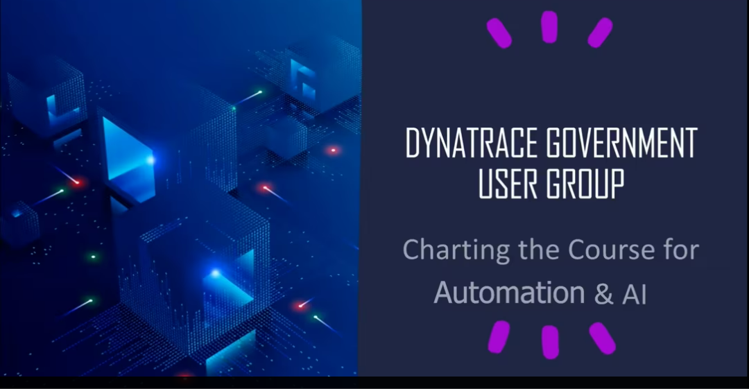 Carahsoft: Dynatrace Government User Group Charting the Course for Automation & AI